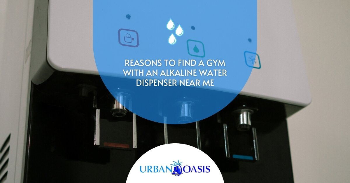Reasons to Find a Gym With an Alkaline Water Dispenser Near Me