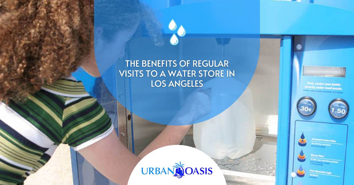 The Benefits of Regular Visits to a Water Store in Los Angeles