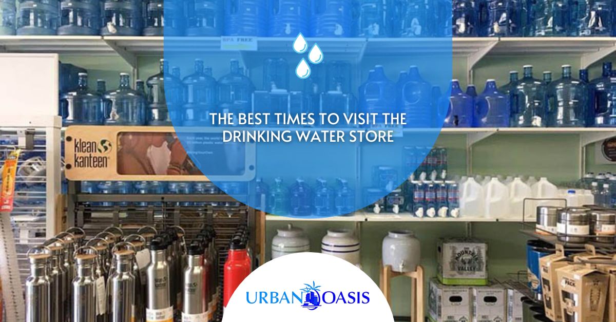 The Best Times To Visit The Drinking Water Store