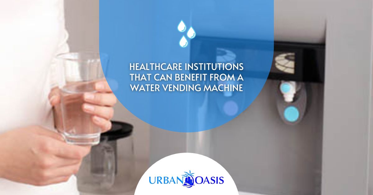 Healthcare Institutions That Can Benefit from a Water Vending Machine