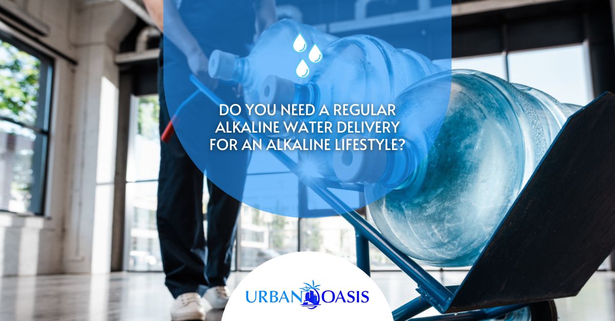 Do You Need A Regular Alkaline Water Delivery for an Alkaline Lifestyle?