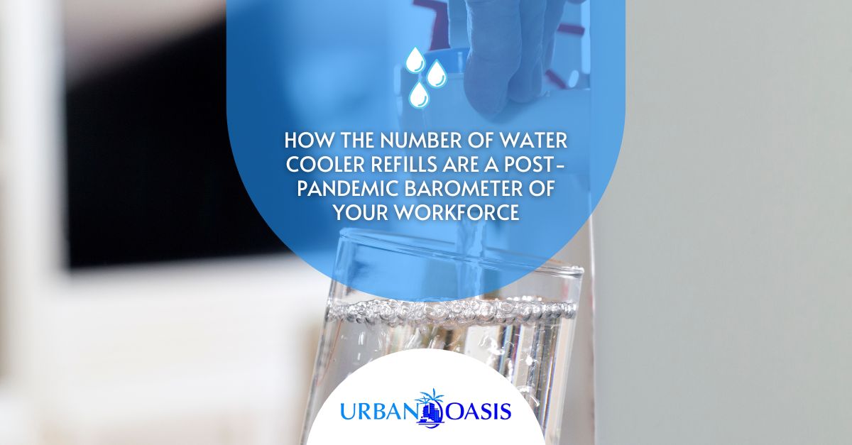 How the Number of Water Cooler Refills Are A Post-Pandemic Barometer of Your Workforce